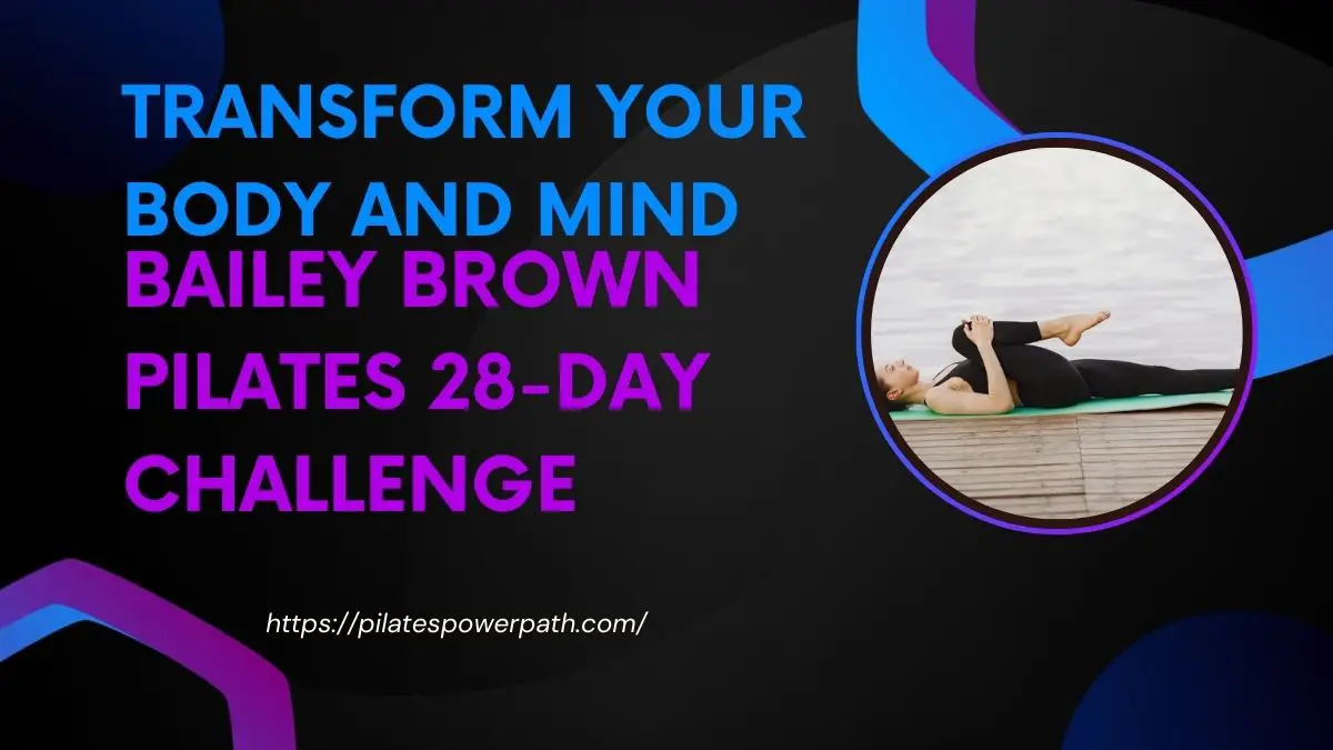 Read more about the article Bailey Brown Pilates 28-Day Challenge Transform Your Body and Mind