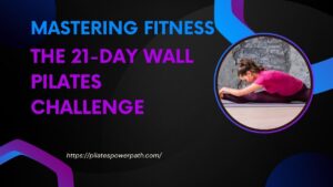 Read more about the article Mastering Fitness: The 21-Day Wall Pilates Challenge