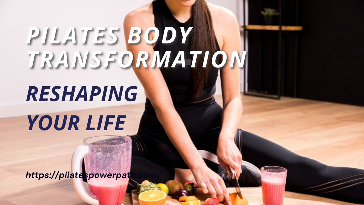 You are currently viewing Pilates Body Transformation: Reshaping Your Life