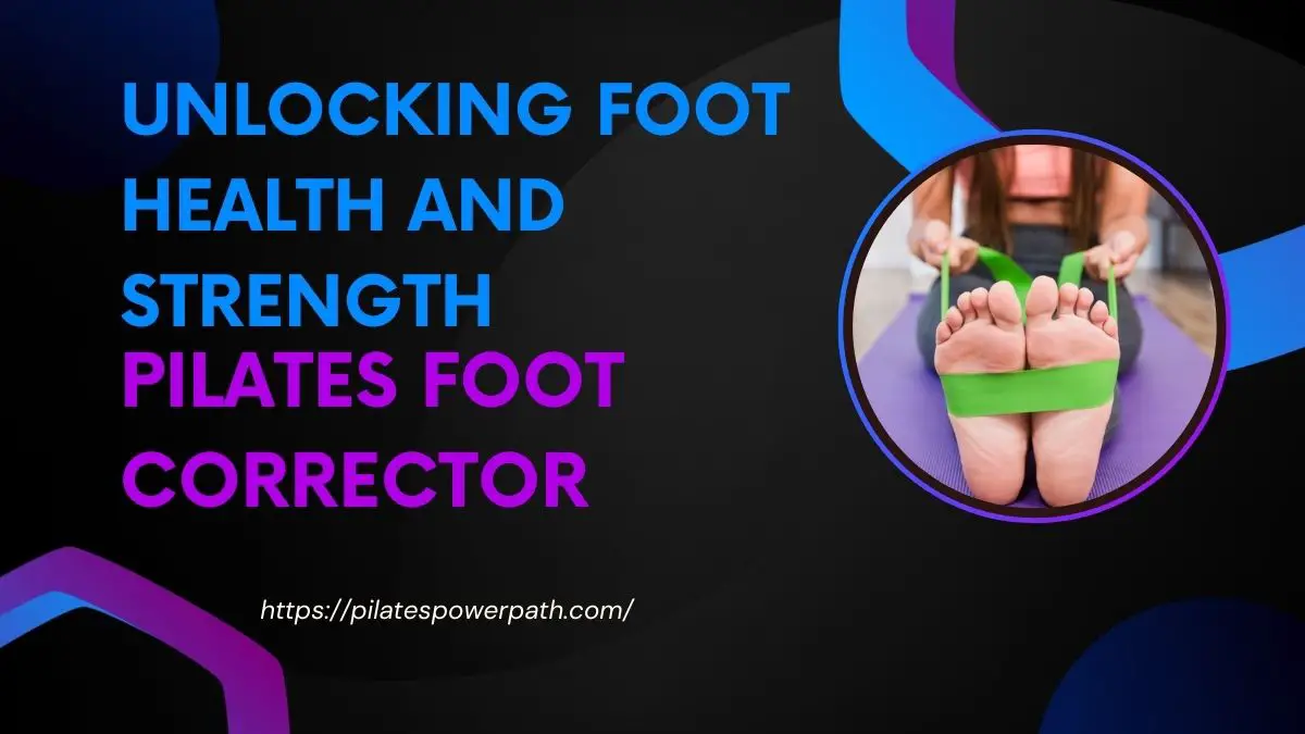 You are currently viewing Pilates Foot Corrector: Unlocking Foot Health and Strength