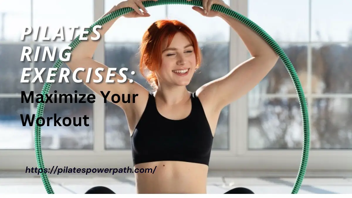 You are currently viewing Pilates Ring Exercises: Maximize Your Workout