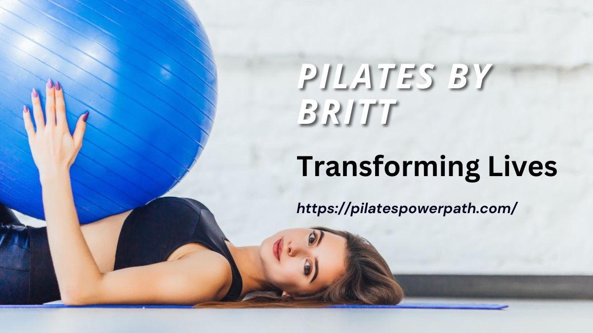 You are currently viewing Pilates by Britt: Transforming Lives