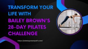 Read more about the article Transform Your Life with Bailey Brown’s 28-Day Pilates Challenge