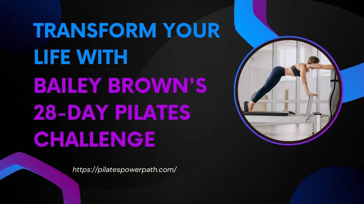 You are currently viewing Transform Your Life with Bailey Brown’s 28-Day Pilates Challenge