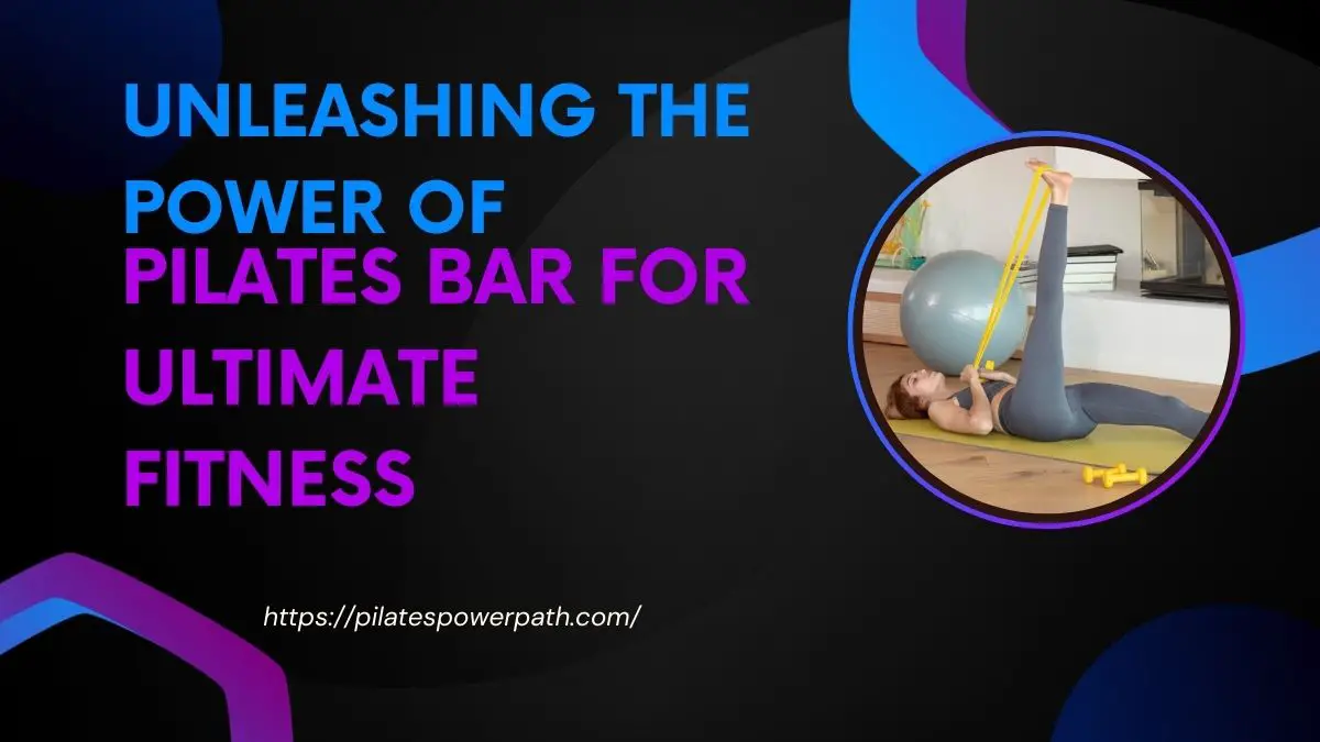 Read more about the article Unleashing the Power of Pilates Bar for Ultimate Fitness