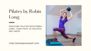 Read more about the article Discover Pilates with Robin Long: Your Path to Holistic Wellness