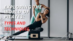 Read more about the article Exploring the World of Pilates: Types and Techniques