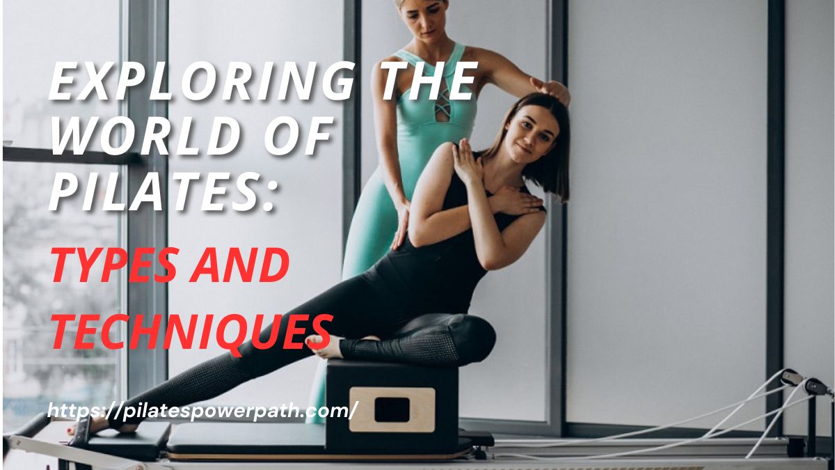 You are currently viewing Exploring the World of Pilates: Types and Techniques