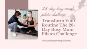 Read more about the article Transform Your Routine The 28-Day Busy Mom Pilates Challenge