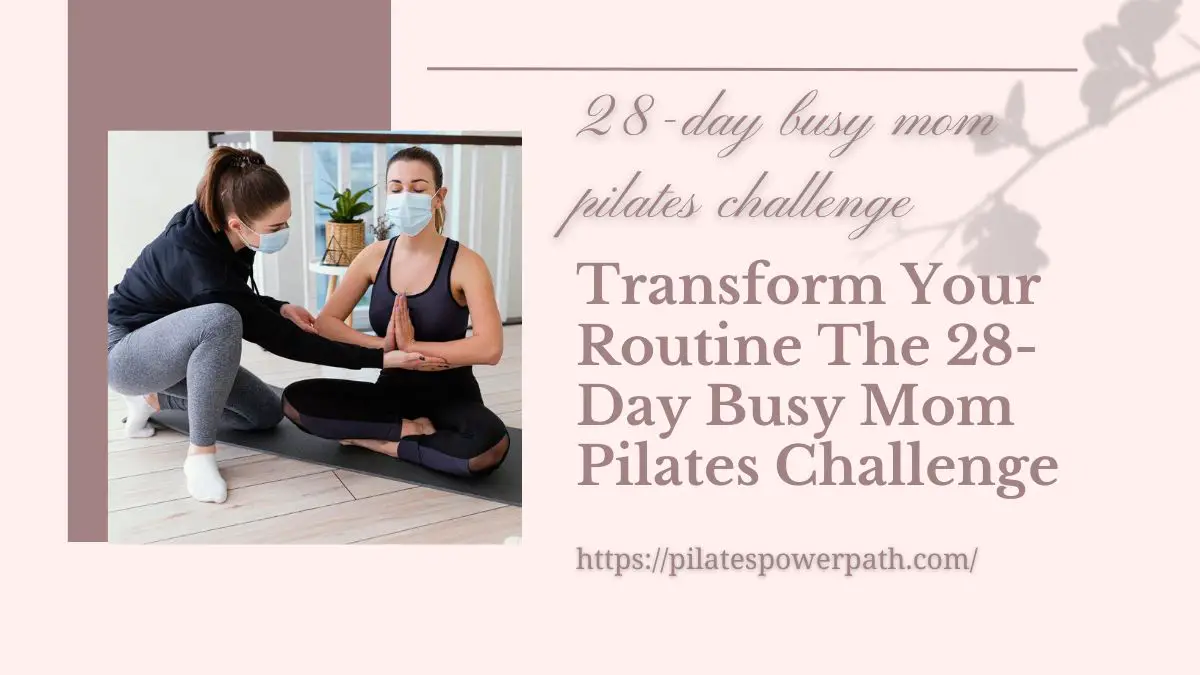 Read more about the article Transform Your Routine The 28-Day Busy Mom Pilates Challenge