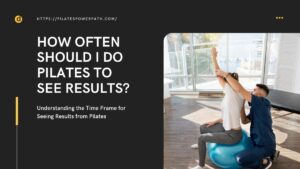 Read more about the article Understanding the Time Frame for Seeing Results from Pilates