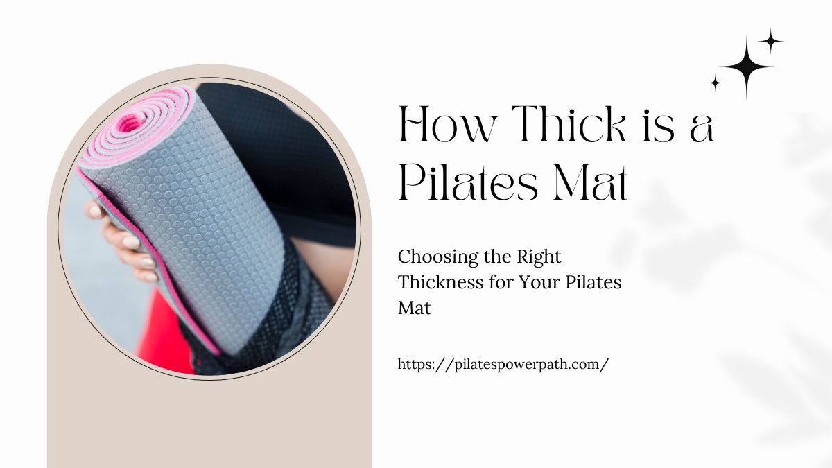 You are currently viewing Choosing the Right Thickness for Your Pilates Mat