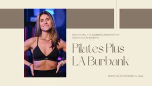 Read more about the article Join the Health & Wellness Community at Pilates Plus LA Burbank