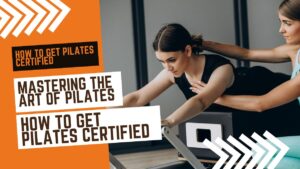 Read more about the article Mastering the Art of Pilates Instruction How to Get Pilates Certified