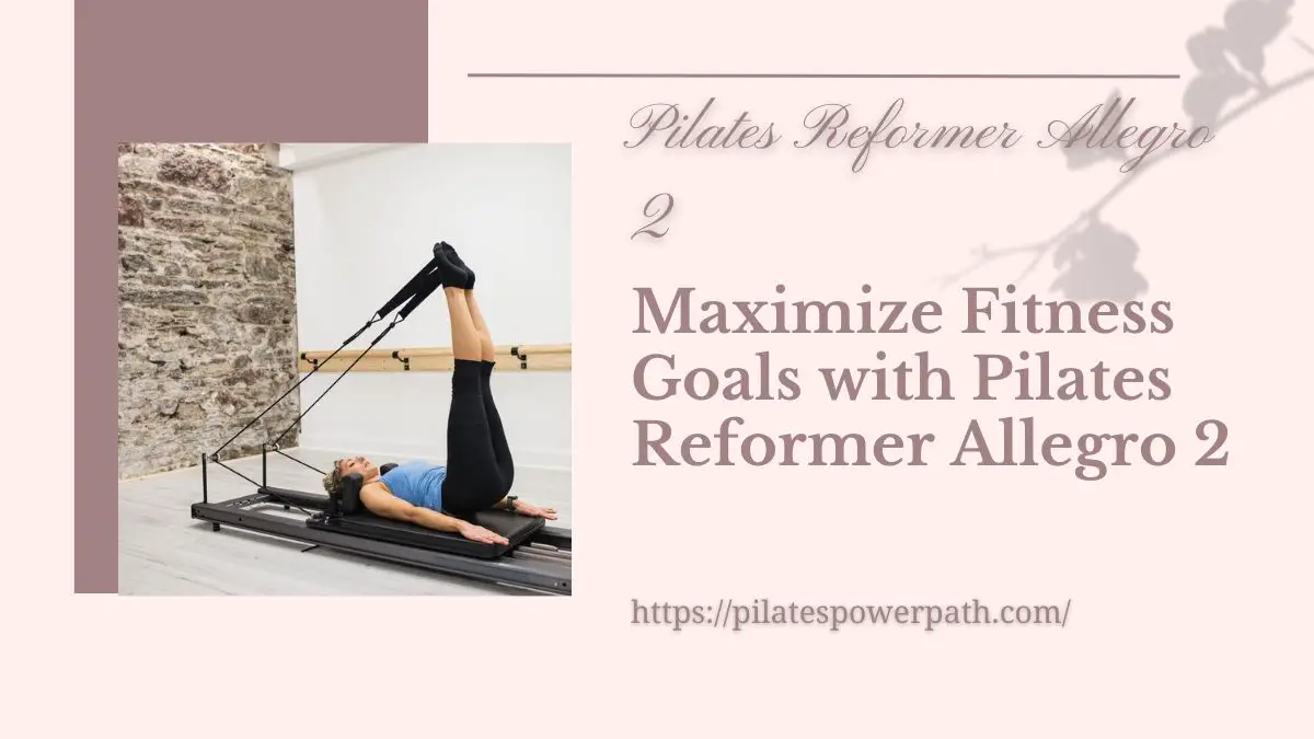 You are currently viewing Maximize Fitness Goals with Pilates Reformer Allegro 2