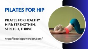 Read more about the article Pilates for Healthy Hips: Strengthen, Stretch, Thrive