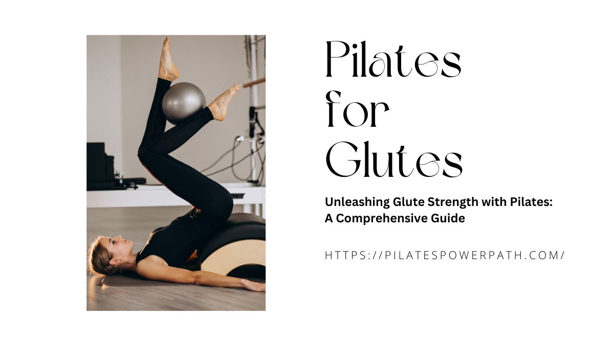 Read more about the article Unleashing Glute Strength with Pilates: A Comprehensive Guide