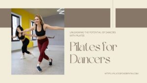 Read more about the article Unleashing the Potential of Dancers with Pilates