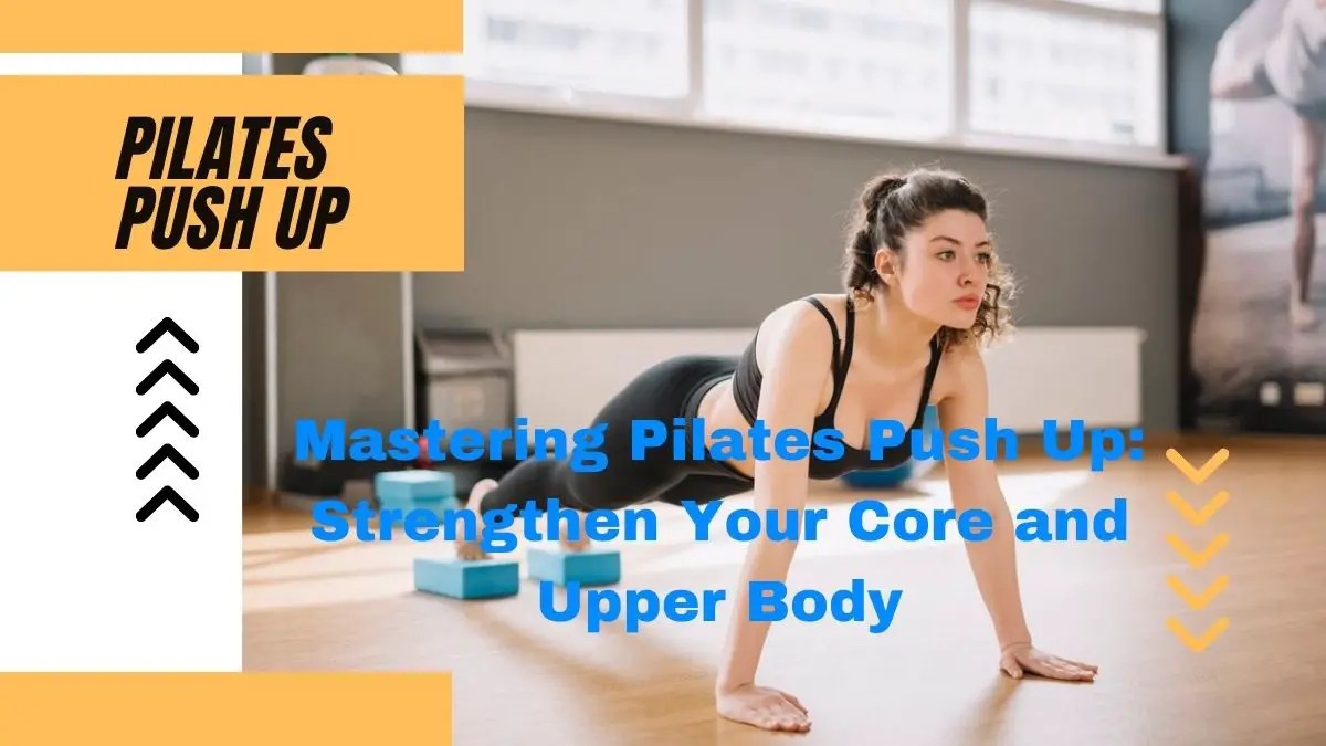 You are currently viewing Mastering Pilates Push Up: Strengthen Your Core and Upper Body