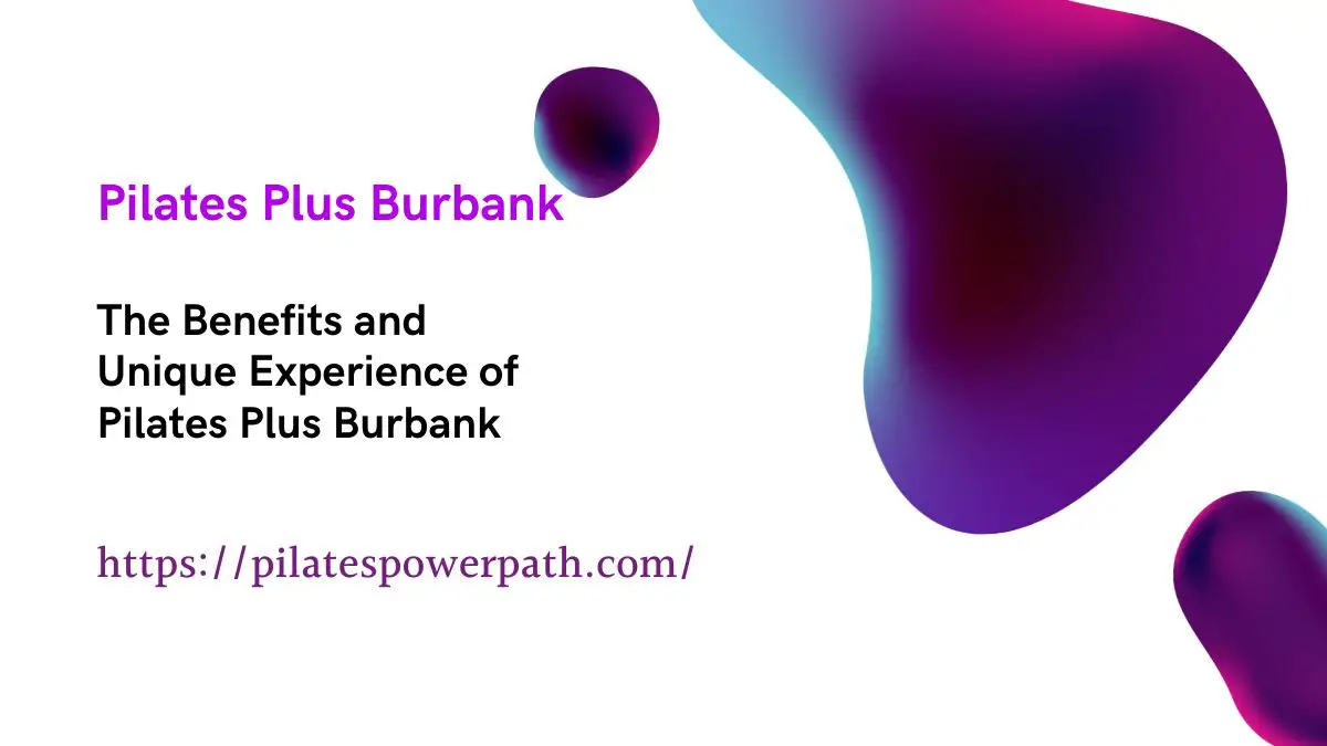 Read more about the article The Benefits and Unique Experience of Pilates Plus Burbank