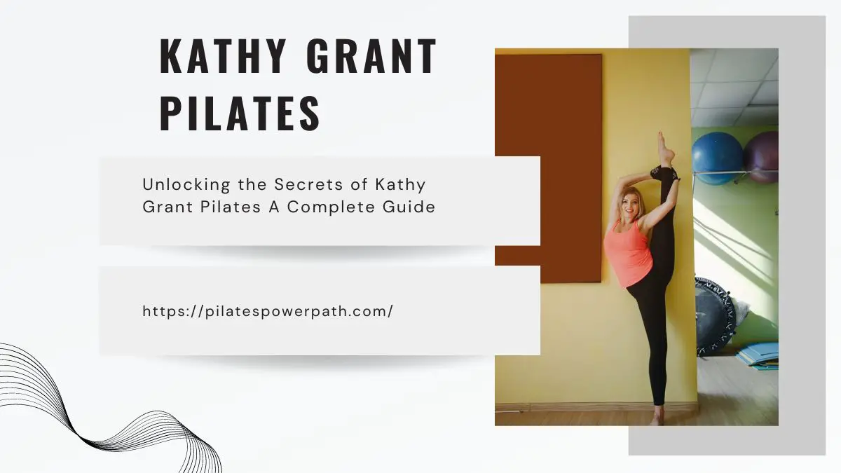 Read more about the article Unlocking the Secrets of Kathy Grant Pilates A Complete Guide