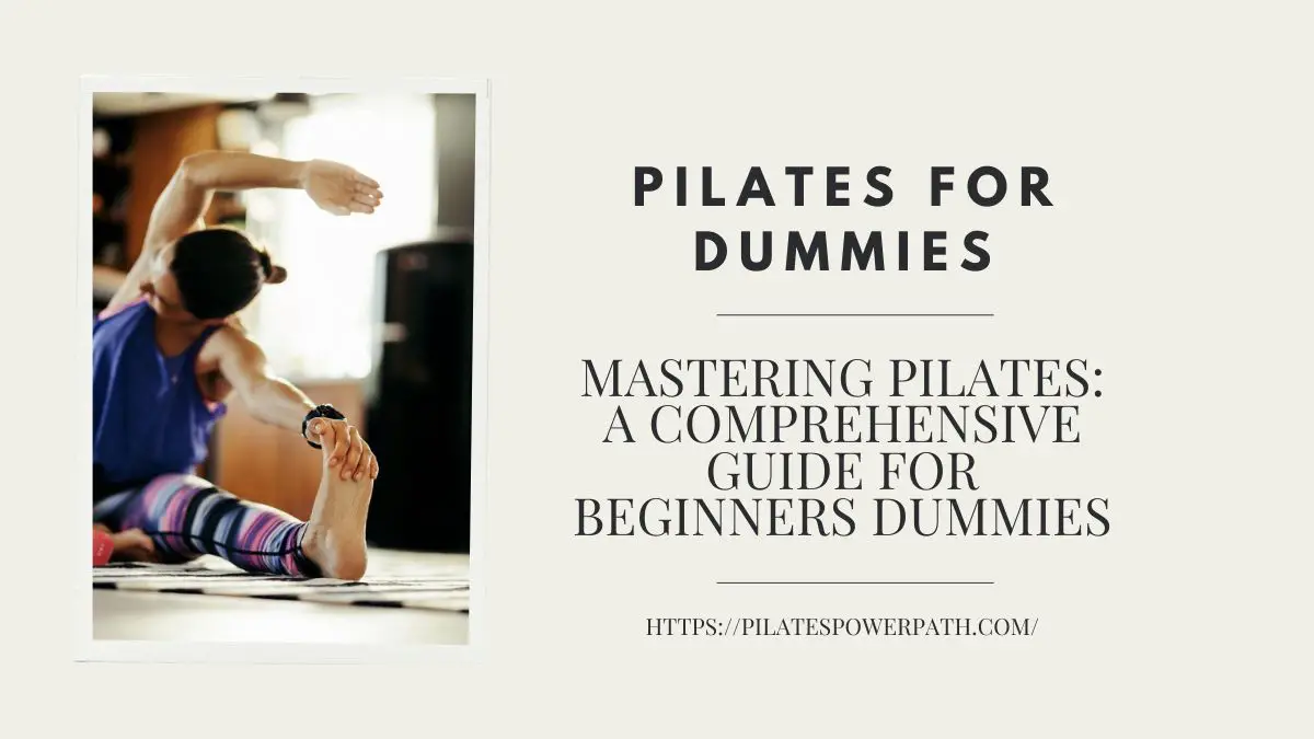 You are currently viewing Mastering Pilates: A Comprehensive Guide for Beginners Dummies