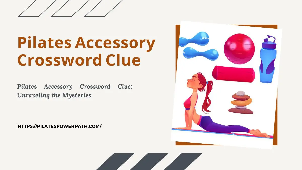 Pilates Accessory Crossword Clue: Unraveling the Mysteries Pilates