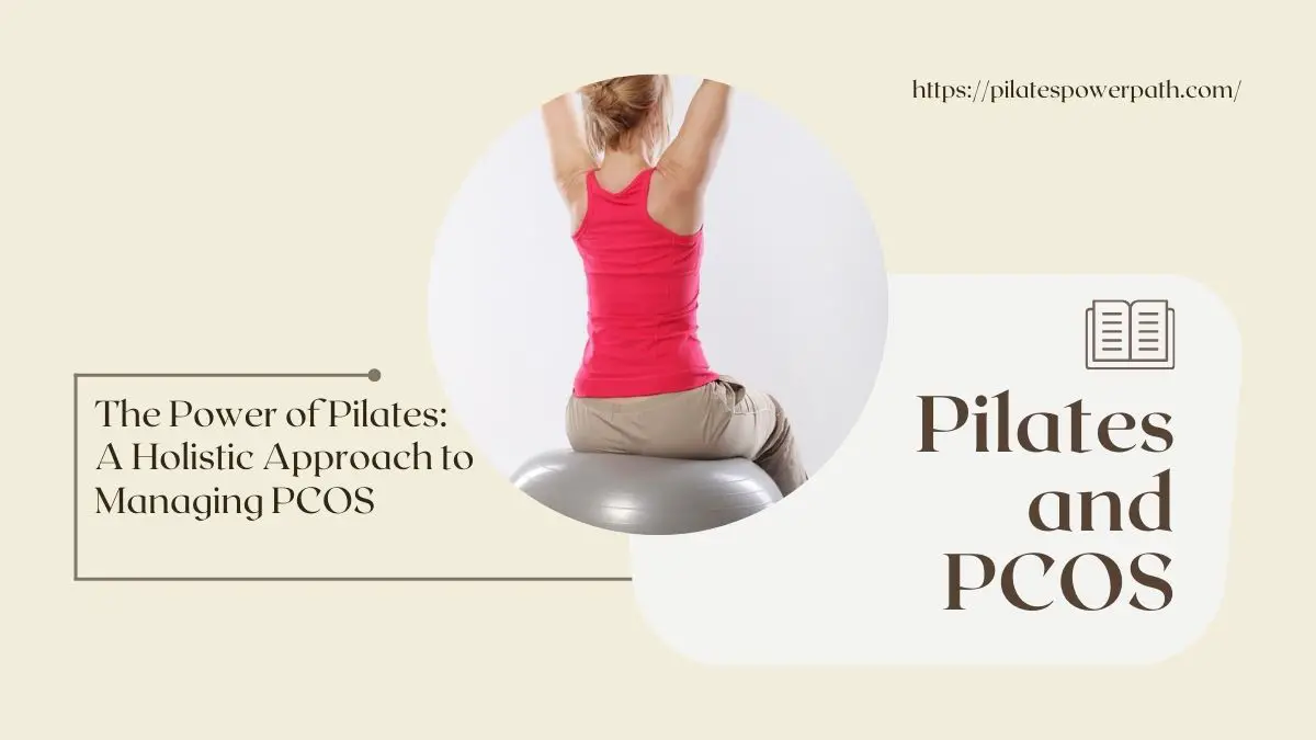 You are currently viewing The Power of Pilates: A Holistic Approach to Managing PCOS