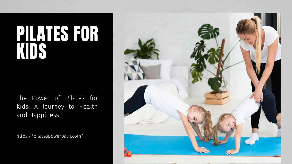 You are currently viewing The Power of Pilates for Kids: A Journey to Health and Happiness
