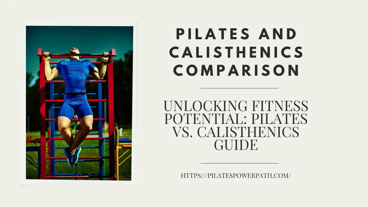 You are currently viewing Unlocking Fitness Potential: Pilates vs. Calisthenics  Guide