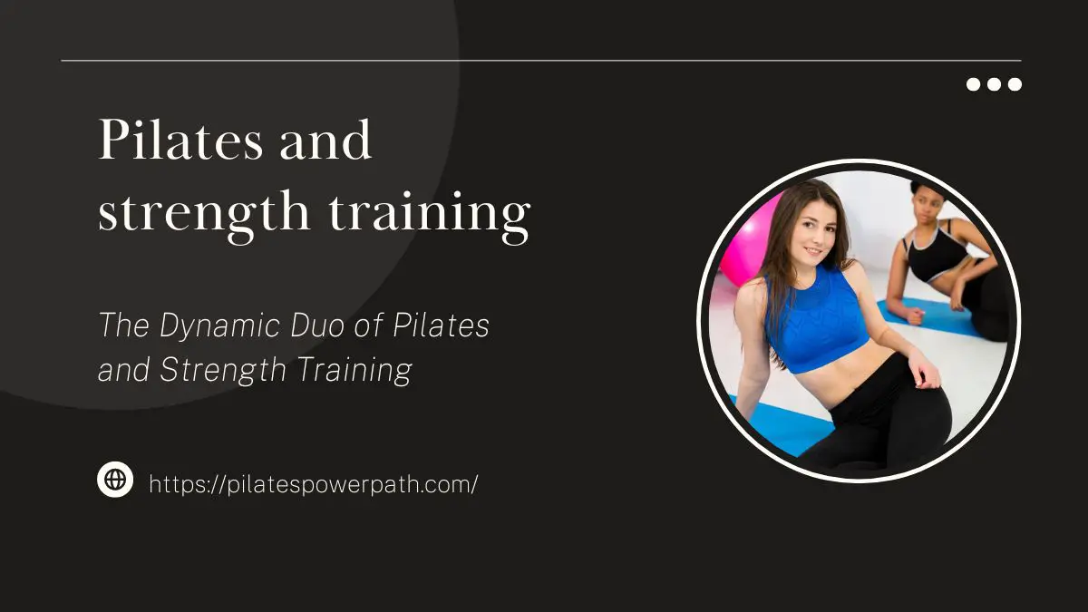 You are currently viewing The Dynamic Duo of Pilates and Strength Training