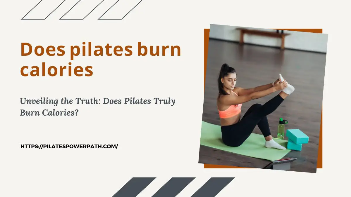 You are currently viewing Unveiling the Truth: Does Pilates Truly Burn Calories?